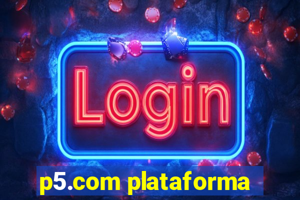 p5.com plataforma